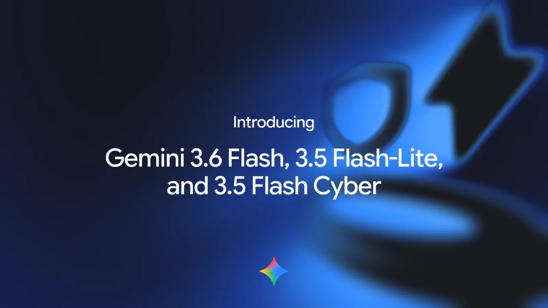 Google Launches Gemini 3.6 Flash, 3.5 Flash-Lite and Flash Cyber AI Models